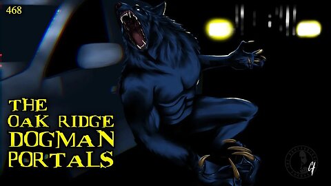 468: The Oak Ridge Dogman Portals | Part 1