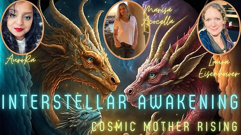 Interstellar Awakening | Marisa Acocella, Laura Eisenhower & AuroRa | Cosmic Mother Rising Ep 12