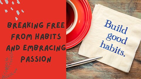 Ignite Your Inner Flame: Breaking Free from Habits and Embracing Passion