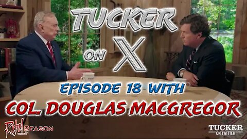 Tucker on Twitter ep 18 Into the Abyss: Col. Douglas Macgregor