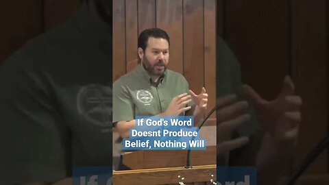 If God's Word Doesn't Produce Belief, Nothing Will