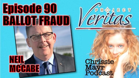 CMP 090 - Project Veritas Exposes Ballot Fraud Scheme with Neil McCabe