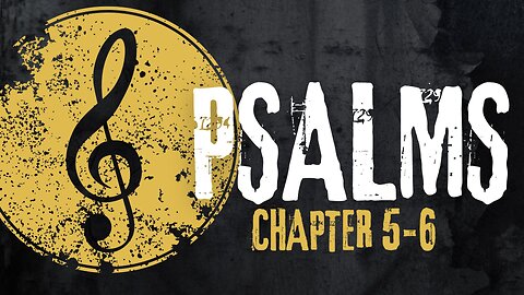 Psalm Chapters 5 and 6 Bible Overview