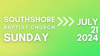 Sunday Evening Service 07/21/2024 I Pastor Jayme Jackson I Southshore Baptist Church