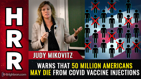 Judy Mikovitz warns that 50 million Americans may DIE from covid vaccine injections