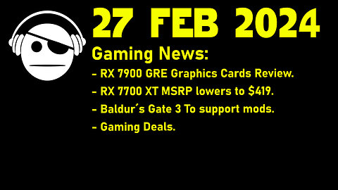 Gaming News | RX 7900 GRE | RX 7700 XT | Baldur´s Gate 3 | Deals | 27 FEB 2024