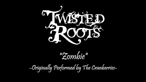 Twisted Roots "Zombie" Originally Performed by The Cranberries