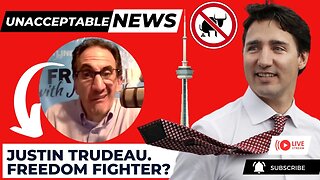 UNACCEPTABLE NEWS: Trudeau...FREEDOM FIGHTER? LMAO! + Toronto Horror Stories!