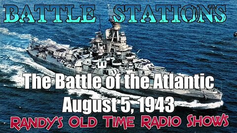 Battle Stations The Battle of the Atlantic August 5, 1943