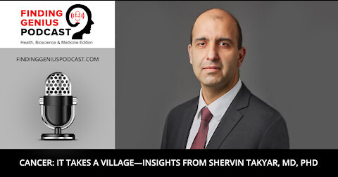 Cancer: It Takes a Village—Insights from Shervin Takyar, MD, PhD