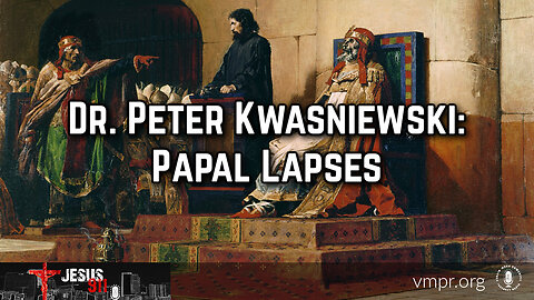 28 Dec 23, Jesus 911: Dr. Peter Kwasniewski: Papal Lapses