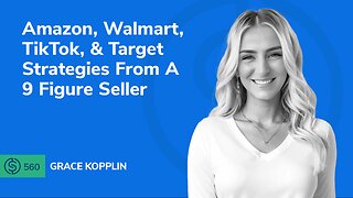 Amazon, Walmart, TikTok, & Target Strategies From A 9 Figure Seller | SSP 560