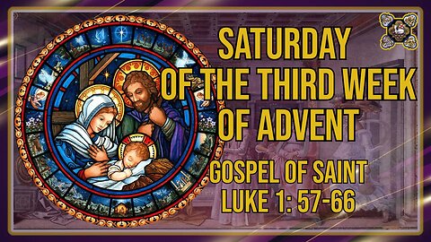 Comments on the Gospel of the Saturday of the Third Week of Advent Lk 1: 57-66