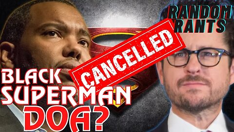 Random Rants: Is JJ Abrams' DISASTER Black Superman Movie FINALLY Dead??