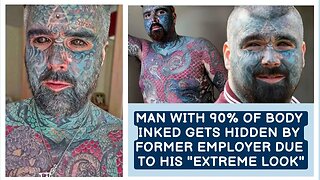 Man with 90% of body inked gets hidden by former employer due to his "extreme look"