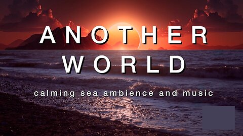 Another World | Calming Sea Ambience And Music | For 3 Hours