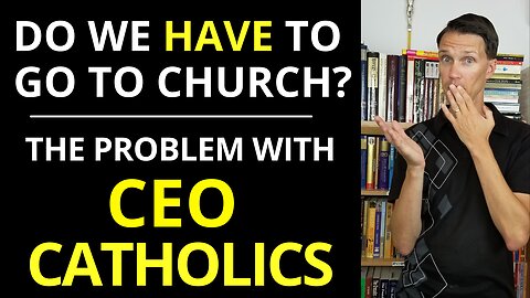 Do You Have to go to Church? (CEO Catholics!)