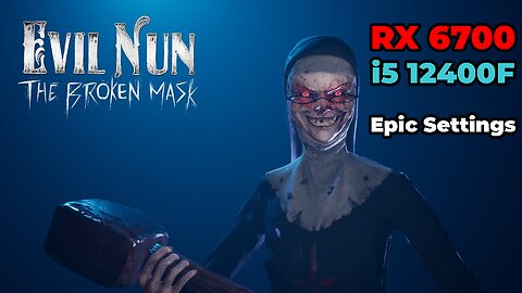 Evil Nun: The Broken Mask: RX 6700 + i5 12400f | Epic Settings | Benchmark