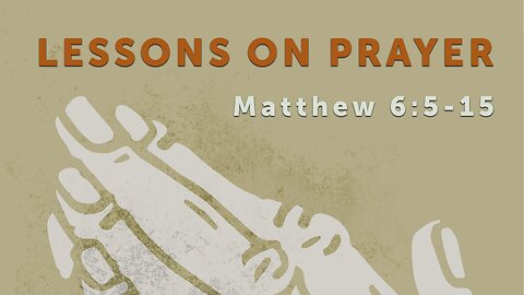 Mar. 13, 2024 - Midweek Service - Lessons on Prayer (Matt. 6:5-15)