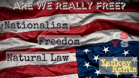 Nationalism, Freedom, & Natural Law | Yankey Rants