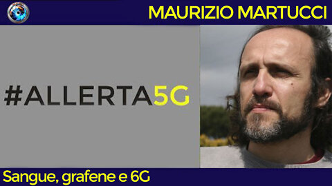 Maurizio Martucci: sangue, grafene e 6G