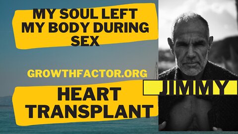 JIMMY'S SOUL LEFT HIS BODY DURING SEX, LED TO HEART TRANSPLANT