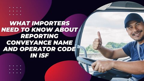 How to Avoid Penalties for Not Reporting Conveyance Name and Operator Code in ISF