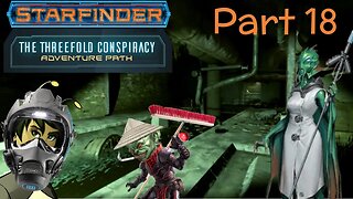 Starfinder: The Threefold Conspiracy Part 18