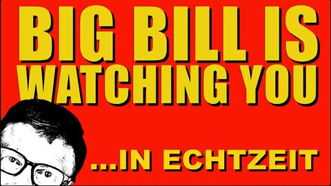 Big Bill Is Watching You, in Echtzeit. Gates und die Totalüberwachung.