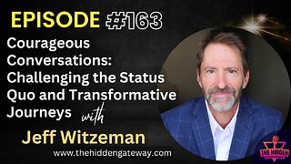 E163- Courageous Conversations: Challenging the Status Quo & Transformative Journeys - Jeff Witzeman