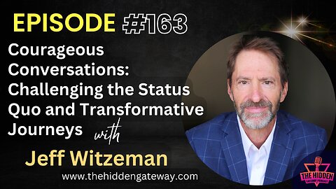 E163- Courageous Conversations: Challenging the Status Quo & Transformative Journeys - Jeff Witzeman