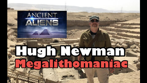 As Seen on Ancient Aliens: Megalithomaniac, Author, and Explorer Hugh Newman