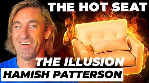 THE HOT SEAT with THE ILLUSION, Hamish Patterson!