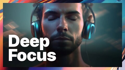 Deep Focus Study & Reading Music - Concentration Music for Studying and Memorizing