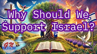 GNITN Special Edition Israel At War Day 293: Why Should We Support Israel?