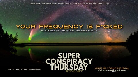 Super Conspiracy Thursday PODCAST #80: Your Frequency Is Fucked