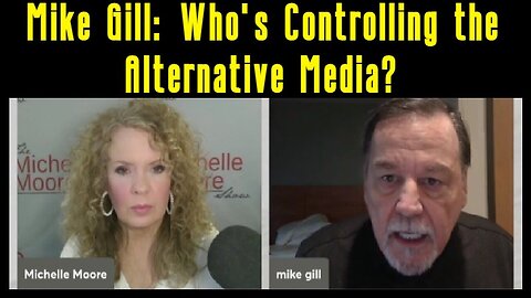 2/17/24 - Mike Gill - Who's Controlling the Alternative Media - You Say You Want The Truth..