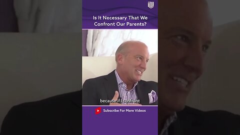 Is It Necessary That We Confront Our Parents?