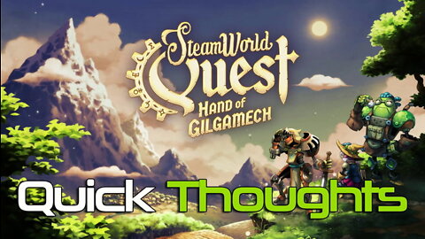 Steamworld Quest Hand of Gilgamech | Quick Thoughts and Gameplay
