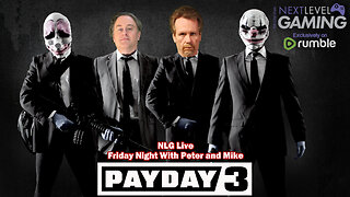 NLG's Friday Night with Peter & Mike - Payday 3. The heist is ON!!