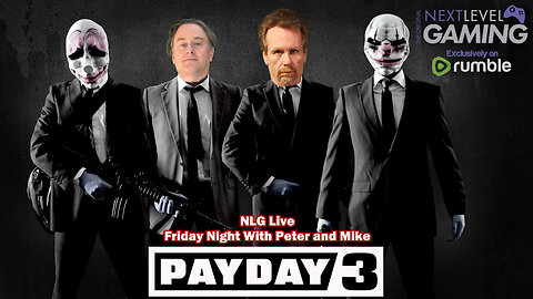 NLG's Friday Night with Peter & Mike - Payday 3. The heist is ON!!