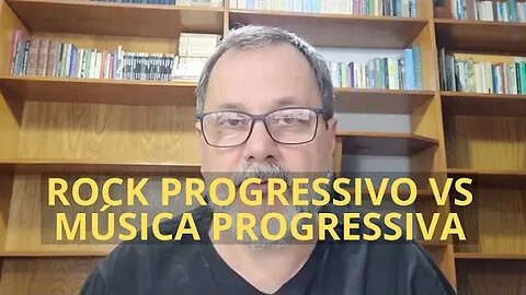 ROCK PROGRESSIVO VS MÚSICA PROGRESSIVA