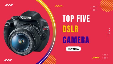 Top Five DSLR Camera 2022 | Best Camera For You