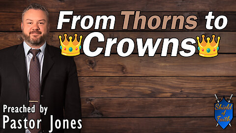 From Thorns to Crowns (Pastor Jones) Sunday-AM