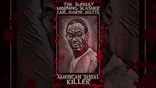 Carl Eugene Watts, The Sunday Morning Slasher, American Serial Killer