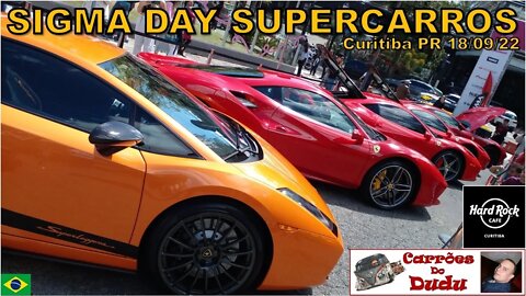 SIGMA DAY Supercarros 18/09/22 Carrões Dudu Curitiba Ferrari Lamborghini Porsche Hard Rock Cafe BR