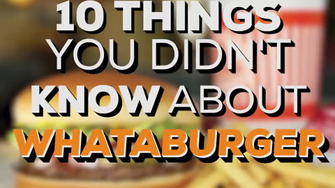 10 Things You Didn't Know About Whataburger