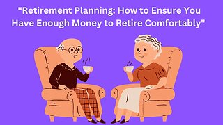 Retirement Planning: How to Ensure You Have Enough Money to Retire Comfortably