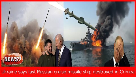 Ukraine says last Russian cruise missile ship destroyed in Crimea । NEWS9