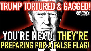 Donald Trump Tortured & Gagged! You’re Next! They Are Preparing For a False Flag!